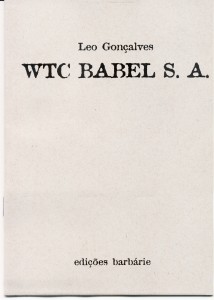 WTC BABEL S. A. (edições barbárie, 2008) WTC BABEL S. A. - um poema bomba de Leo Gonçalves (edições Barbárie, 2008)
